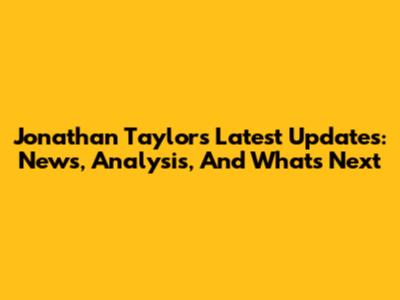 Jonathan Taylor's Latest Updates: News, Analysis, And What's Next