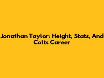 Jonathan Taylor: Height, Stats, And Colts Career