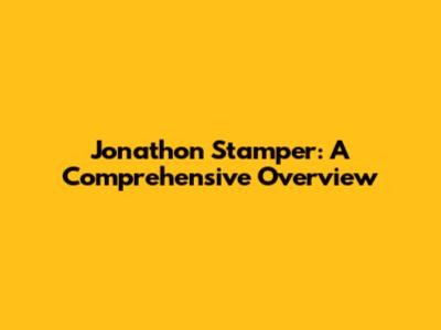 Jonathon Stamper: A Comprehensive Overview