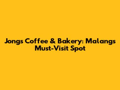 Jong's Coffee & Bakery: Malang's Must-Visit Spot