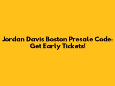 Jordan Davis Boston Presale Code: Get Early Tickets!