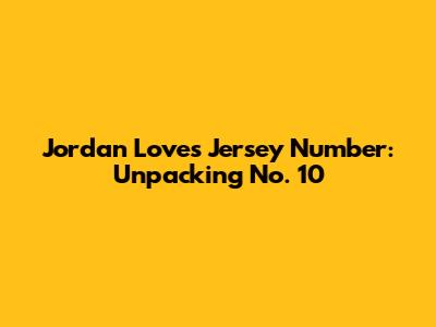 Jordan Love's Jersey Number: Unpacking No. 10
