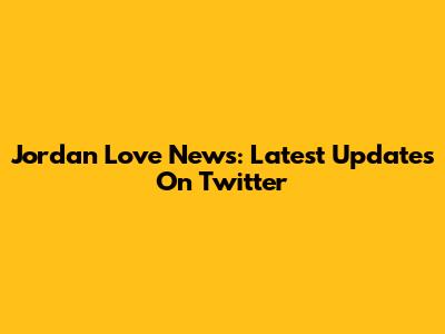 Jordan Love News: Latest Updates On Twitter