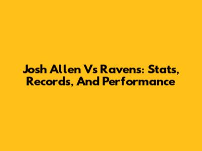 Josh Allen Vs Ravens: Stats, Records, And Performance