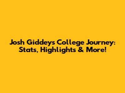 Josh Giddey's College Journey: Stats, Highlights & More!