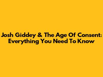 Josh Giddey & The Age Of Consent: Everything You Need To Know