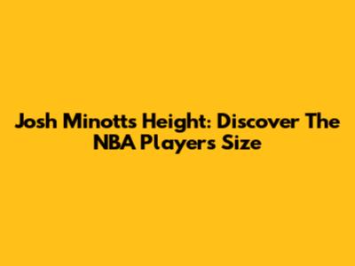 Josh Minott's Height: Discover The NBA Player's Size