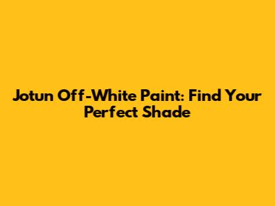 Jotun Off-White Paint: Find Your Perfect Shade