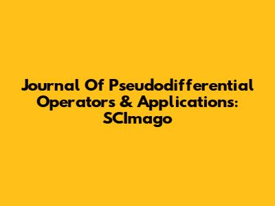 Journal Of Pseudodifferential Operators & Applications: SCImago