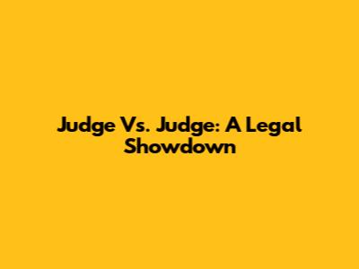 Judge Vs. Judge: A Legal Showdown