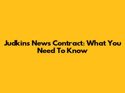 Judkins News Contract: What You Need To Know