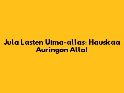 Jula Lasten Uima-allas: Hauskaa Auringon Alla!