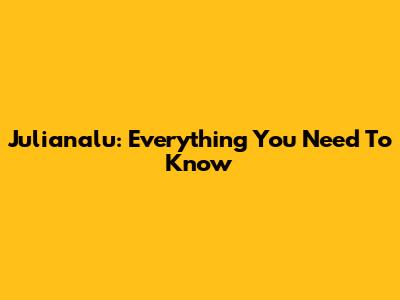 Julianalu: Everything You Need To Know