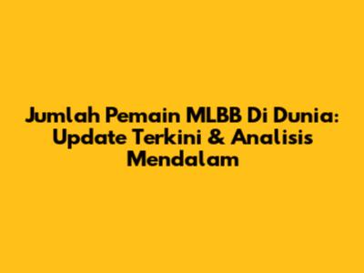 Jumlah Pemain MLBB Di Dunia: Update Terkini & Analisis Mendalam