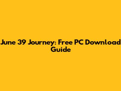 June '39 Journey: Free PC Download Guide