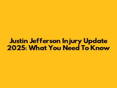 Justin Jefferson Injury Update 2025: What You Need To Know