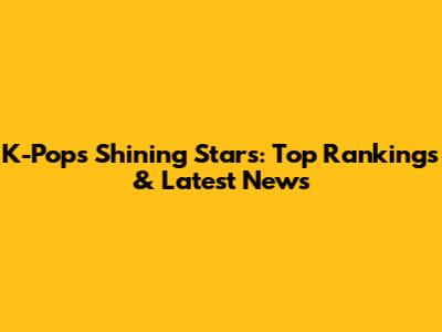 K-Pop's Shining Stars: Top Rankings & Latest News