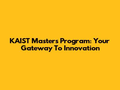KAIST Master's Program: Your Gateway To Innovation