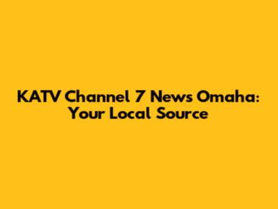 KATV Channel 7 News Omaha: Your Local Source