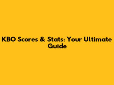 KBO Scores & Stats: Your Ultimate Guide