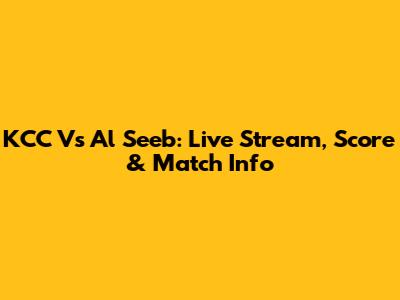 KCC Vs Al Seeb: Live Stream, Score & Match Info