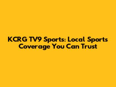 KCRG TV9 Sports: Local Sports Coverage You Can Trust