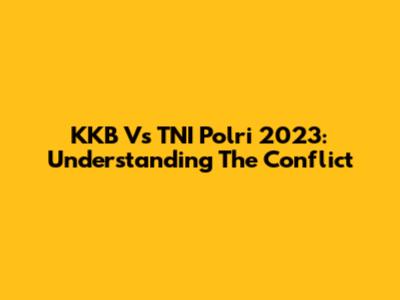 KKB Vs TNI Polri 2023: Understanding The Conflict