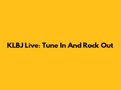 KLBJ Live: Tune In And Rock Out