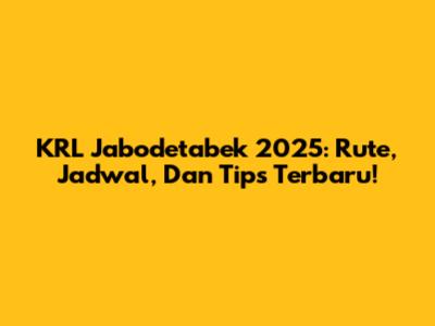 KRL Jabodetabek 2025: Rute, Jadwal, Dan Tips Terbaru!