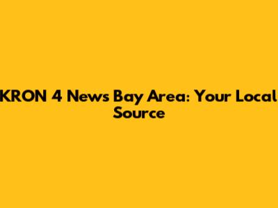 KRON 4 News Bay Area: Your Local Source