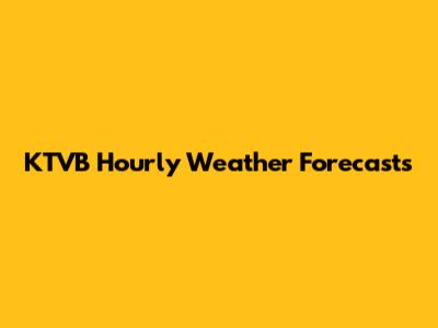 KTVB Hourly Weather Forecasts