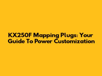 KX250F Mapping Plugs: Your Guide To Power Customization
