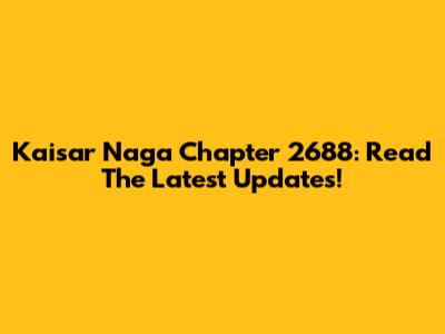 Kaisar Naga Chapter 2688: Read The Latest Updates!