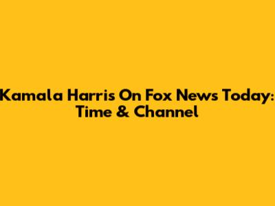 Kamala Harris On Fox News Today: Time & Channel