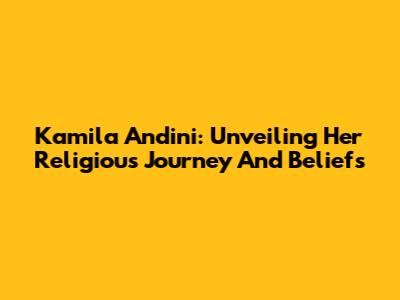 Kamila Andini: Unveiling Her Religious Journey And Beliefs