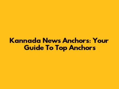 Kannada News Anchors: Your Guide To Top Anchors