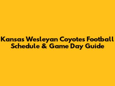 Kansas Wesleyan Coyotes Football Schedule & Game Day Guide