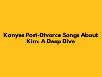 Kanye's Post-Divorce Songs About Kim: A Deep Dive