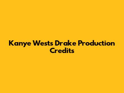 Kanye West's Drake Production Credits