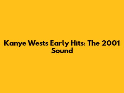 Kanye West's Early Hits: The 2001 Sound