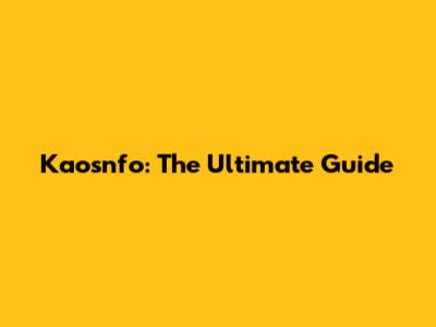 Kaosnfo: The Ultimate Guide