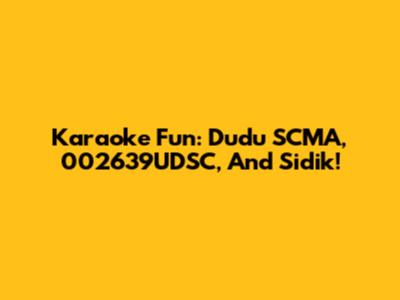 Karaoke Fun: Dudu SCMA, 002639UDSC, And Sidik!