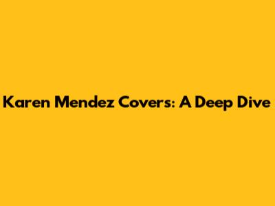 Karen Mendez Covers: A Deep Dive