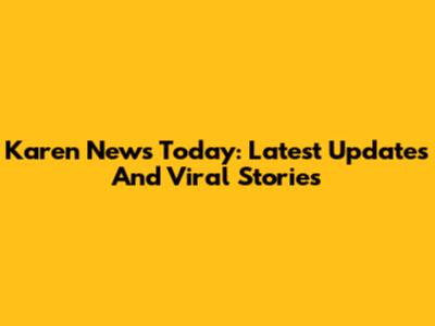Karen News Today: Latest Updates And Viral Stories