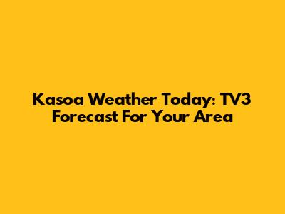Kasoa Weather Today: TV3 Forecast For Your Area