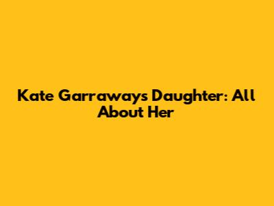 Kate Garraway's Daughter: All About Her