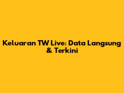 Keluaran TW Live: Data Langsung & Terkini