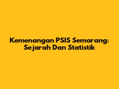 Kemenangan PSIS Semarang: Sejarah Dan Statistik