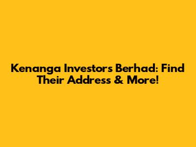 Kenanga Investors Berhad: Find Their Address & More!