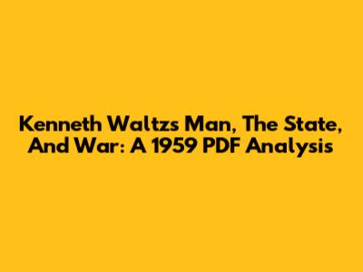 Kenneth Waltz's Man, The State, And War: A 1959 PDF Analysis